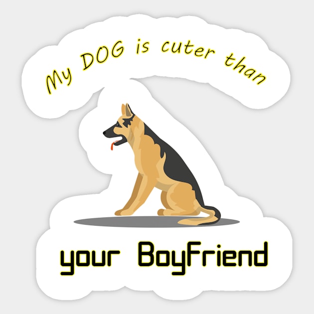 My DOG is cuter than your Boyfriend: Cute gifts idea for cat lovers, family and Friends enjoy it Sticker by MVgraphic